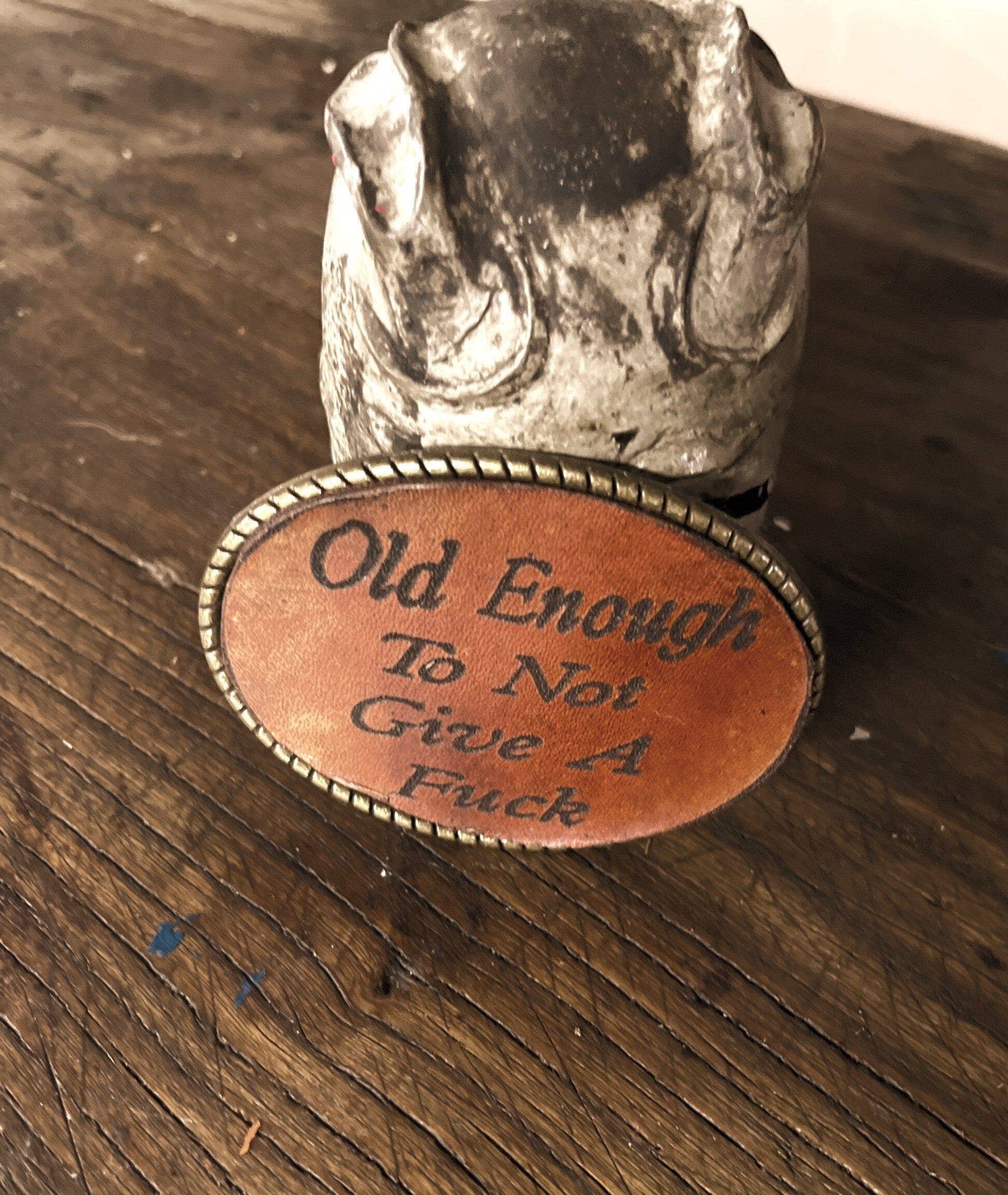 Old Enough To Not Give A Fu*k Engraved Leather Inset Belt Buckle - Sheehan and Co.
