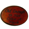 Old Enough To Not Give A Fu*k Engraved Leather Inset Belt Buckle - Sheehan and Co.