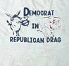 Democrat in Republican Drag Statement Tee - Sheehan and Co.
