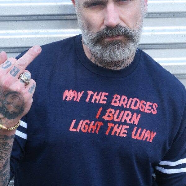 May The Bridges I Burn Light The Way Statement on French Terry Sweatshirt - Sheehan and Co.